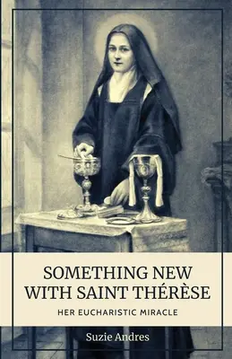 Valami újdonság Szent Thrse-vel: Thresce: Az ő eucharisztikus csodája - Something New with St. Thrse: Her Eucharistic Miracle