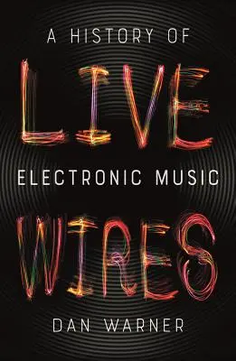 Élő drótok: A History of Electronic Music - Live Wires: A History of Electronic Music