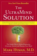 Az UltraMind Solution: A depresszió legyőzésének, a szorongás leküzdésének és az elme élesítésének egyszerű módja - The UltraMind Solution: The Simple Way to Defeat Depression, Overcome Anxiety, and Sharpen Your Mind