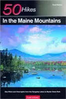 Explorer's Guide 50 túraútvonal a Maine-hegységben: Egynapos túrák és éjszakai túrák a Rangeley-tavaktól a Baxter State Parkig - Explorer's Guide 50 Hikes in the Maine Mountains: Day Hikes and Overnights from the Rangeley Lakes to Baxter State Park