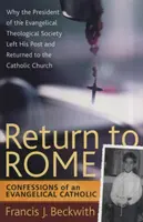 Visszatérés Rómába: Egy evangélikus katolikus vallomása - Return to Rome: Confessions of an Evangelical Catholic