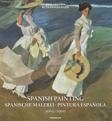 Spanyol festészet: Spanische Malerei, Pintura Espaola 1665 --1920 - Spanish Painting: Spanische Malerei, Pintura Espaola 1665 --1920