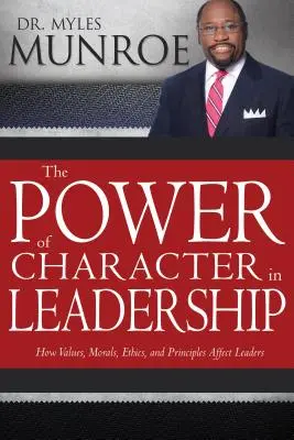 A jellem ereje a vezetésben: Hogyan hatnak az értékek, az erkölcs, az etika és az elvek a vezetőkre - The Power of Character in Leadership: How Values, Morals, Ethics, and Principles Affect Leaders