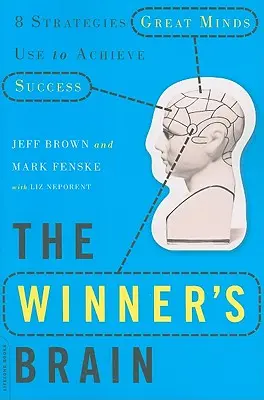 A győztes agya: 8 stratégia, amelyet a nagy elmék használnak a siker eléréséhez - The Winner's Brain: 8 Strategies Great Minds Use to Achieve Success