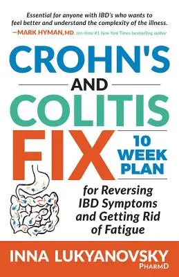 Crohn és Colitis Fix: 10 hetes terv az Ibd tüneteinek visszafordítására és a fáradtságtól való megszabadulásra - Crohn's and Colitis Fix: 10 Week Plan for Reversing Ibd Symptoms and Getting Rid of Fatigue