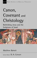 Kánon, szövetség és krisztológia - Jézus és Izrael szentírásának újragondolása - Canon, Covenant and Christology - Rethinking Jesus And The Scriptures Of Israel