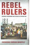 Lázadó uralkodók: A felkelők kormányzása és a civil élet a háború alatt - Rebel Rulers: Insurgent Governance and Civilian Life During War