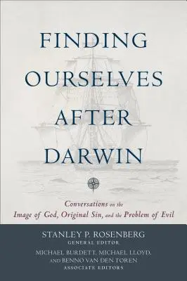 Önmagunk megtalálása Darwin után: Beszélgetések Isten képmásáról, az eredendő bűnről és a gonoszság problémájáról - Finding Ourselves After Darwin: Conversations on the Image of God, Original Sin, and the Problem of Evil