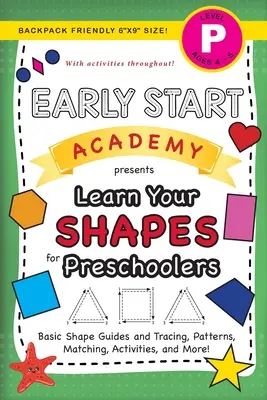 Early Start Academy, Learn Your Shapes for Preschoolers: (Ages 4-5) Basic Shape Guides and Tracing, Patterns, Matching, Activities, and More! (Hátizsákos - Early Start Academy, Learn Your Shapes for Preschoolers: (Ages 4-5) Basic Shape Guides and Tracing, Patterns, Matching, Activities, and More! (Backpac