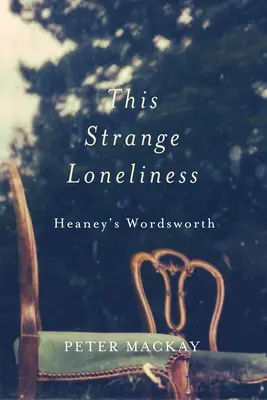 Ez a különös magány: Heaney Wordsworth-je - This Strange Loneliness: Heaney's Wordsworth