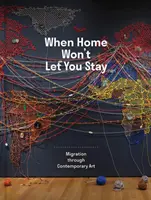 Amikor az otthon nem engedi, hogy maradj: A migráció a kortárs művészeten keresztül - When Home Won't Let You Stay: Migration Through Contemporary Art