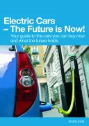 Elektromos autók: A jövő már itt van! Az Ön útmutatója a most megvásárolható autókról és arról, hogy mit tartogat a jövő - Electric Cars the Future Is Now!: Your Guide to the Cars You Can Buy Now and What the Future Holds