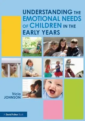 A gyermekek érzelmi szükségleteinek megértése a korai években (Johnson Tricia (North Carolina State University USA.)) - Understanding the Emotional Needs of Children in the Early Years (Johnson Tricia (North Carolina State University USA.))