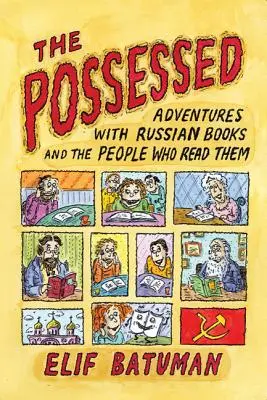 A megszállottak: Kalandok orosz könyvekkel és az őket olvasó emberekkel - The Possessed: Adventures with Russian Books and the People Who Read Them