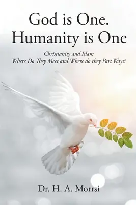 Isten egy. Az emberiség egy: A kereszténység és az iszlám: Hol találkoznak és hol válnak el útjaik? - God is One. Humanity is One: Christianity and Islam: Where Do They Meet and Where Do They Part Ways?