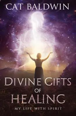 A gyógyítás isteni ajándékai: Életem a szellemmel - Divine Gifts of Healing: My Life with Spirit