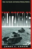 A Blitzkrieg gyökerei: Hans Von Seeckt és a német katonai reformok - The Roots of Blitzkrieg: Hans Von Seeckt and German Military Reform