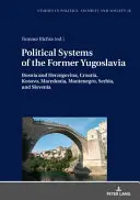 A volt Jugoszlávia politikai rendszerei: Bosznia-Hercegovina, Horvátország, Koszovó, Macedónia, Montenegró, Szerbia és Szlovénia. - Political Systems of the Former Yugoslavia: Bosnia and Herzegovina, Croatia, Kosovo, Macedonia, Montenegro, Serbia, and Slovenia