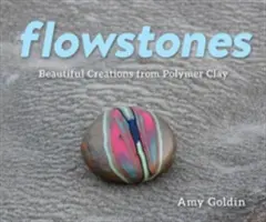 Flowstones: Gyönyörű alkotások polimer agyagból - Flowstones: Beautiful Creations from Polymer Clay
