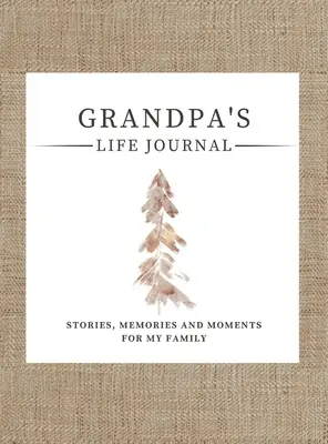 Nagypapa életnaplója: Történetek, emlékek és pillanatok a családom számára Egy vezetett emléknapló a nagypapa életének megosztására - Grandpa's Life Journal: Stories, Memories and Moments for My Family A Guided Memory Journal to Share Grandpa's Life