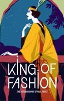 A divat királya: Paul Poiret önéletrajza - King of Fashion: The Autobiography of Paul Poiret