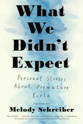 Amire nem számítottunk: Személyes történetek a koraszülésről - What We Didn't Expect: Personal Stories about Premature Birth