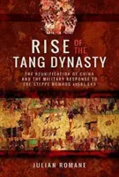 A Tang-dinasztia felemelkedése: Kína újraegyesítése és a sztyeppei nomádokra adott katonai válasz (Ad 581-649) - Rise of the Tang Dynasty: The Reunification of China and the Military Response to the Steppe Nomads (Ad 581-649)