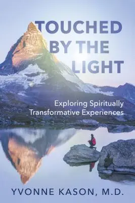 A fény érintése: Spirituálisan átformáló élmények felfedezése - Touched by the Light: Exploring Spiritually Transformative Experiences