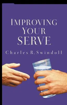 Szolgálatod javítása: Az önzetlen élet művészete - Improving Your Serve: The Art of Unselfish Living