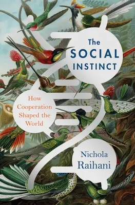 A szociális ösztön: Hogyan alakította az együttműködés a világot? - The Social Instinct: How Cooperation Shaped the World