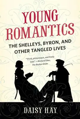 Fiatal romantikusok: Shelley-ék, Byron és más kusza életek - Young Romantics: The Shelleys, Byron, and Other Tangled Lives