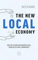 Új helyi gazdaság: Hogyan nőnek ki a jövő nagyvállalatai a kis közösségekből? - New Local Economy: How the Future's Big Businesses Will Grow Out of Small Communities