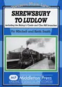 Shrewsbury és Ludlow között - beleértve a Bishop's Castle és Clee Hill elágazásokat is. - Shrewsbury to Ludlow - Including the Bishop's Castle and Clee Hill Branches