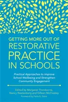 Getting More Out Out of Restorative Practice in Schools: Gyakorlati megközelítések az iskolai jólét javítására és a közösségi elkötelezettség erősítésére - Getting More Out of Restorative Practice in Schools: Practical Approaches to Improve School Wellbeing and Strengthen Community Engagement