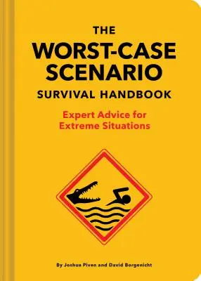 A legrosszabb forgatókönyv túlélési kézikönyv: Szakértői tanácsok szélsőséges helyzetekre - The Worst-Case Scenario Survival Handbook: Expert Advice for Extreme Situations