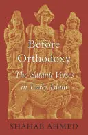 Az ortodoxia előtt: A sátáni versek a korai iszlámban - Before Orthodoxy: The Satanic Verses in Early Islam