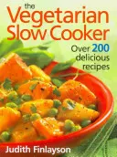 A vegetáriánus lassú tűzhely: Több mint 200 finom recept - The Vegetarian Slow Cooker: Over 200 Delicious Recipes