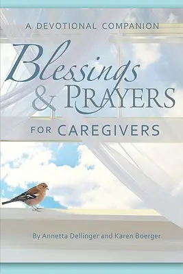 Áldások és imák gondozóknak: A Devotional Companion - Blessings & Prayers for Caregivers: A Devotional Companion