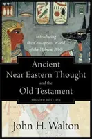 Az ókori közel-keleti gondolkodás és az Ószövetség: A héber Biblia fogalmi világának bemutatása - Ancient Near Eastern Thought and the Old Testament: Introducing the Conceptual World of the Hebrew Bible