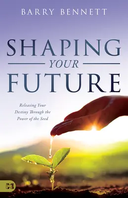 Jövőd alakítása: A sorsod felszabadítása a mag ereje által - Shaping Your Future: Releasing Your Destiny Through the Power of the Seed