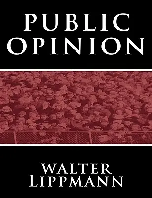 Walter Lippmann: A közvélemény - Public Opinion by Walter Lippmann