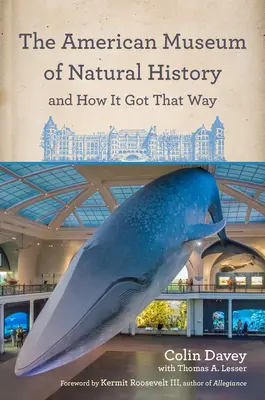 Az Amerikai Természettudományi Múzeum és hogyan lett ilyen: A szerző új előszavával és Neil Degrasse Tyson új előszavával - The American Museum of Natural History and How It Got That Way: With a New Preface by the Author and a New Foreword by Neil Degrasse Tyson