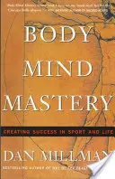 Body Mind Mastery: Edzés a sportra és az életre - Body Mind Mastery: Training for Sport and Life