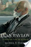 Ivan Pavlov: Pavlov: Egy orosz élet a tudományban - Ivan Pavlov: A Russian Life in Science