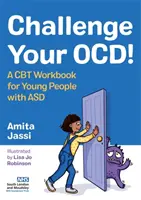 Kihívás az Ocd!: A CBT Workbook for Young People with Asd - Challenge Your Ocd!: A CBT Workbook for Young People with Asd