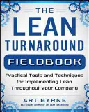 A Lean Turnaround cselekvési útmutató: Hogyan vezessük be a Lean-t, teremtsünk értéket és fejlesszük az embereket? - The Lean Turnaround Action Guide: How to Implement Lean, Create Value and Grow Your People