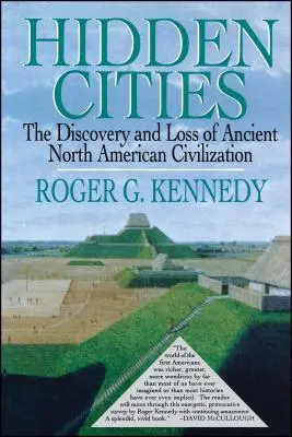Rejtett városok: Az ősi észak-amerikai városok felfedezése és elvesztése - Hidden Cities: The Discovery and Loss of Ancient North American Cities