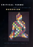 Kritikai fogalmak a buddhizmus tanulmányozásához - Critical Terms for the Study of Buddhism