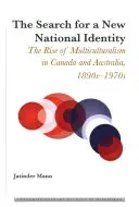 Az új nemzeti identitás keresése; a multikulturalizmus felemelkedése Kanadában és Ausztráliában, 1890-1970-es évek - The Search for a New National Identity; The Rise of Multiculturalism in Canada and Australia, 1890s-1970s