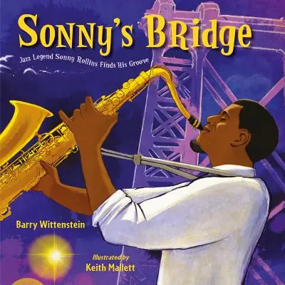 Sonny hídja: A jazz legenda Sonny Rollins megtalálja a hangját - Sonny's Bridge: Jazz Legend Sonny Rollins Finds His Groove